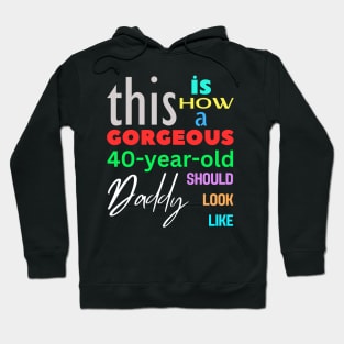 Gorgeous Daddy at 40 Hoodie